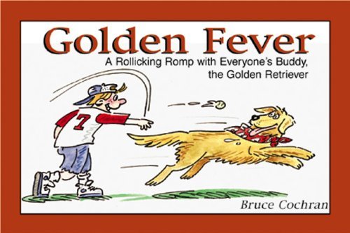 Cover for Bruce Cochran · Golden Fever: a Rolicking Romp with Everyone's Buddy, the Golden Retriever (Paperback Bog) (2003)