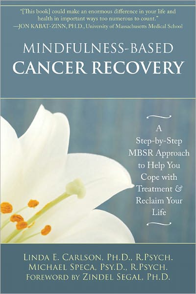 Mindfulness-Based Cancer Recovery: A Step-by-Step MBSR Approach to Help You Cope with Treatment and Reclaim Your Life - Linda E. Carlson - Books - New Harbinger Publications - 9781572248878 - March 1, 2011