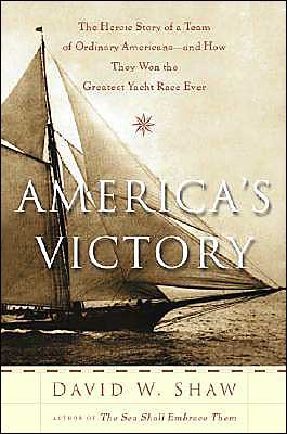 Cover for David W. Shaw · America's Victory: the Heroic Story of a Team of Ordinary Americans -- and How They Won the Greatest Yacht Race Ever (Paperback Book) (2004)