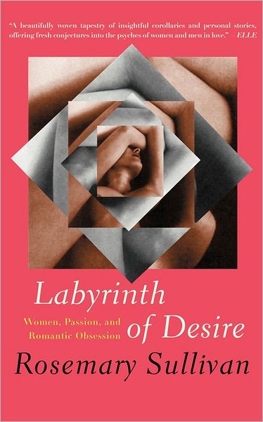 Labyrinth of Desire - Rosemary Sullivan - Books - Counterpoint - 9781582432878 - September 1, 2003