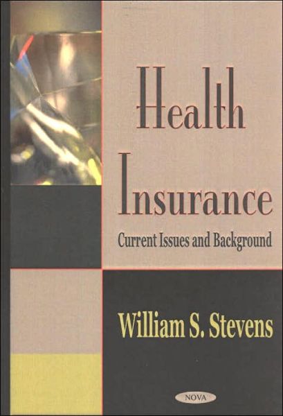 Cover for William Stevens · Health Insurance: Current Issues &amp; Background (Hardcover Book) (2003)