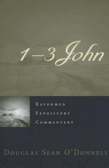 Reformed Expository Commentary: 1-3 John - Douglas Sean O'Donnell - Książki - P & R Publishing Co (Presbyterian & Refo - 9781596389878 - 28 września 2015