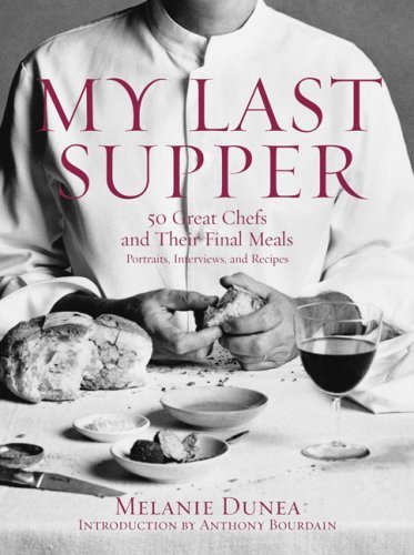 Cover for Melanie Dunea · My Last Supper: 50 Great Chefs and Their Final Meals / Portraits, Interviews, and Recipes (Hardcover Book) [1st edition] (2007)