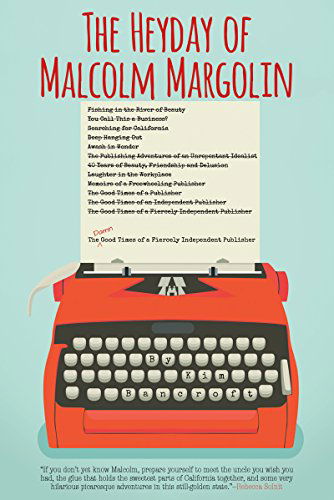 Cover for Kim Bancroft · The Heyday of Malcolm Margolin: The Damn Good Times of a Fiercely Independent Publisher (Paperback Book) [1st edition] (2014)