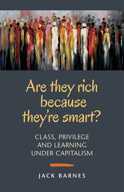 Cover for Jack Barnes · Are They Rich Because They're Smart? : Class, Privilege and Learning Under Capitalism (Paperback Book) (2016)