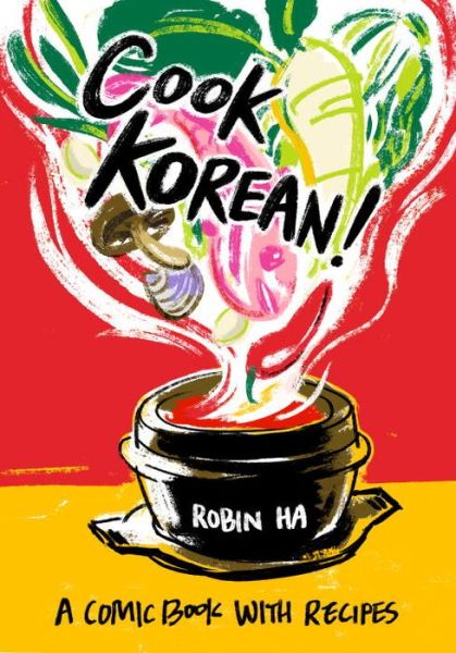 Cook Korean!: A Comic Book with Recipes [A Cookbook] - Robin Ha - Kirjat - Ten Speed Press - 9781607748878 - tiistai 5. heinäkuuta 2016