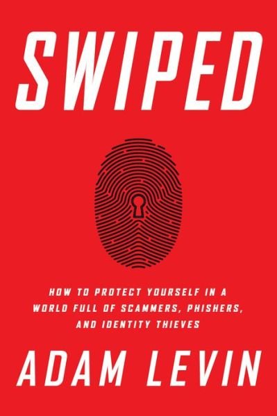 Cover for Adam Levin · Swiped: How to Protect Yourself in a World Full of Scammers, Phishers, and Identity Thieves (Hardcover bog) (2015)