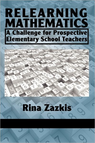 Cover for Rina Zazkis · Relearning Mathematics: a Challenge for Prospective Elementary School Teachers (Paperback Book) (2011)