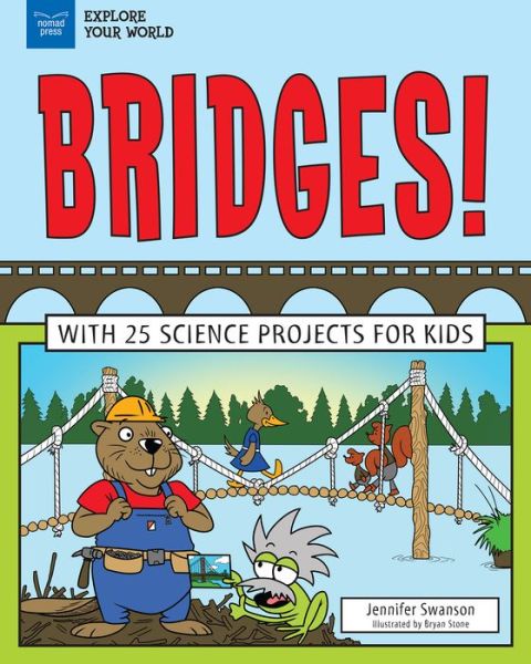 Cover for Jennifer Swanson · Bridges! With 25 Science Projects for Kids (Hardcover Book) (2018)