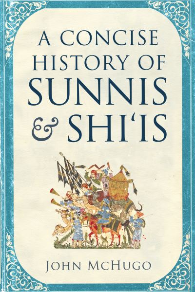 A Concise History of Sunnis and Shi'is - John McHugo - Kirjat - Georgetown University Press - 9781626165878 - maanantai 2. huhtikuuta 2018