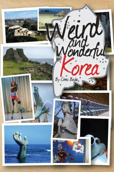 Cover for Chris Backe · Weird and Wonderful Korea (Paperback Book) (2013)