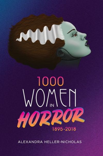 Cover for Alexandra Heller-Nicholas · 1000 Women In Horror, 1895-2018 (hardback) (Hardcover Book) (2020)