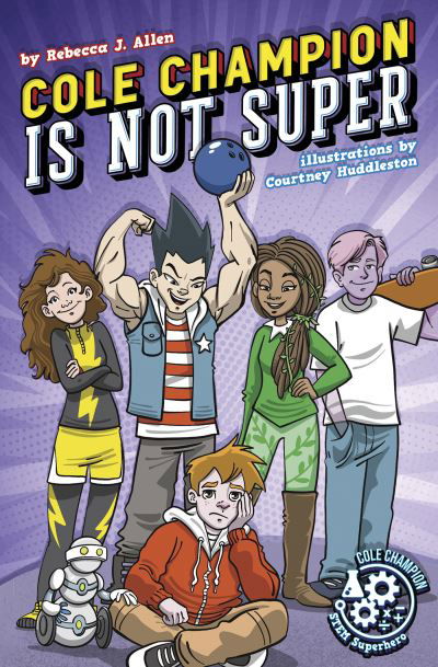 Cover for Rebecca J. Allen · Cole Champion Is Not Super: Book 1 - Cole Champion: STEM Superhero (Hardcover Book) (2022)