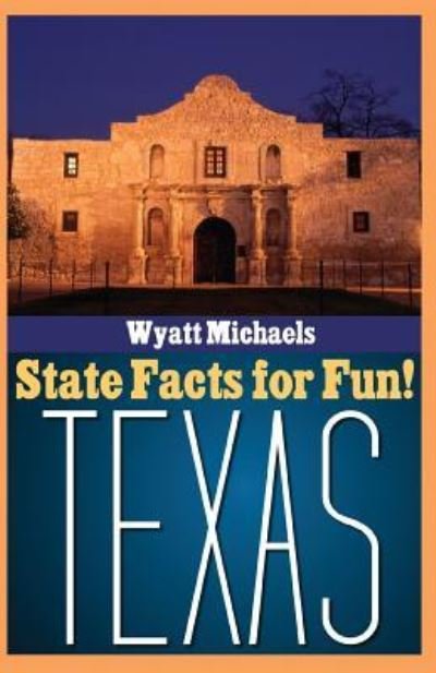 Cover for Wyatt Michaels · State Facts for Fun! Texas (Taschenbuch) (2015)