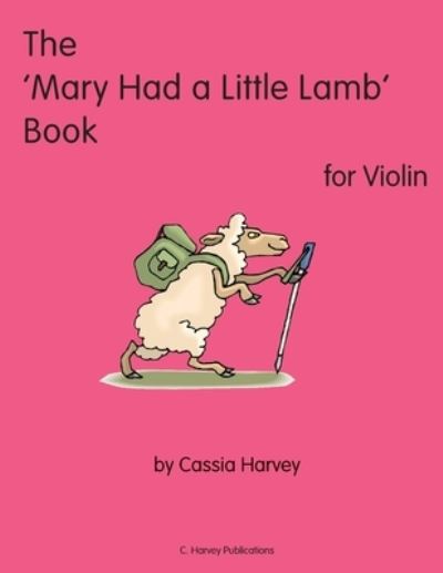 The 'Mary Had a Little Lamb' Book for Violin - Cassia Harvey - Książki - C. Harvey Publications - 9781635231878 - 13 maja 2020