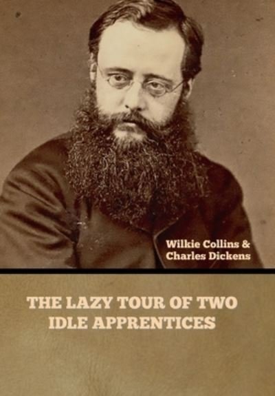 The Lazy Tour of Two Idle Apprentices - Wilkie Collins - Bücher - Bibliotech Press - 9781636375878 - 11. November 2022