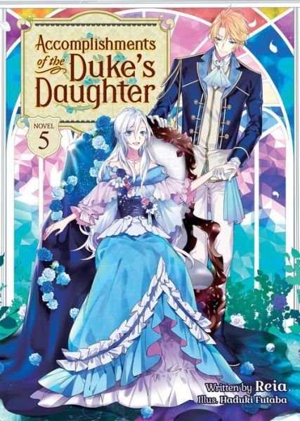 Cover for Reia · Accomplishments of the Duke's Daughter (Light Novel) Vol. 5 - Accomplishments of the Duke's Daughter (Light Novel) (Paperback Book) (2022)