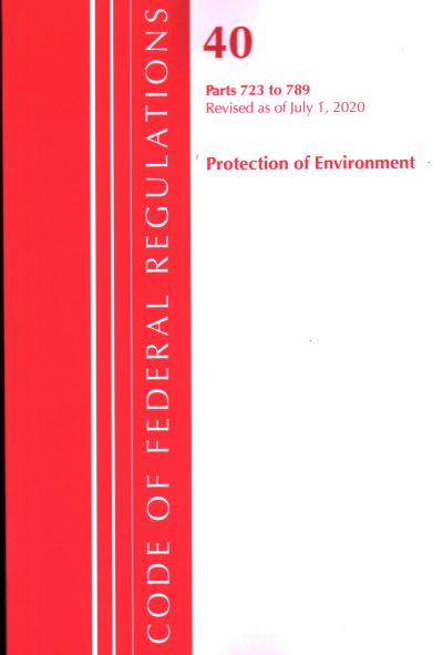 Cover for Office Of The Federal Register (U.S.) · Code of Federal Regulations, Title 40: Parts 723-789 (Protection of Environment) TSCA - Toxic Substances: Revised as of July 2020 - Code of Federal Regulations, Title 40 Protection of the Environment (Paperback Book) (2021)