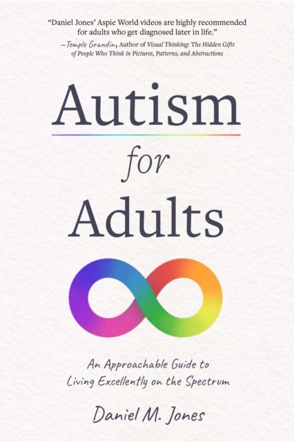 Autism for Adults: An Approachable Guide to Living Excellently on the Spectrum - Daniel Jones - Livros - Page Street Publishing Co. - 9781645678878 - 26 de setembro de 2023