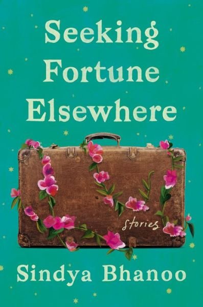 Cover for Sindya Bhanoo · Seeking Fortune Elsewhere: Stories (Gebundenes Buch) (2022)