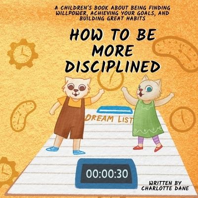 How to Be More Disciplined - Charlotte Dane - Kirjat - PKCS Media - 9781647434878 - keskiviikko 31. toukokuuta 2023