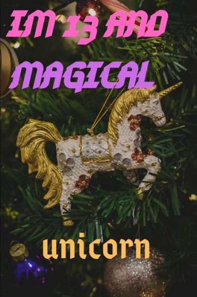 Im 13 - Unicorn and Magical Publishing - Kirjat - Independently Published - 9781659033878 - lauantai 11. tammikuuta 2020