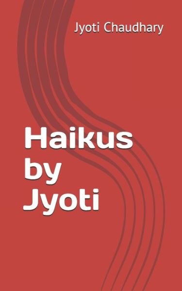 Cover for Jyoti Chaudhary · Haikus by Jyoti (Paperback Bog) (2020)