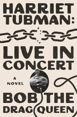 Harriet Tubman: Live in Concert: A Novel - Bob the Drag Queen - Böcker - Simon & Schuster - 9781668097878 - 12 juni 2025