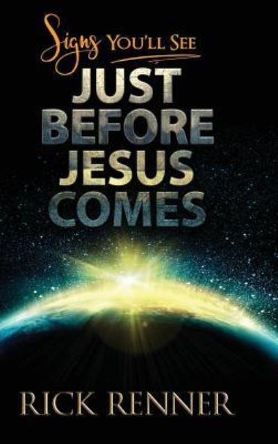 Cover for Rick Renner · Signs You'll See Just Before Jesus Comes (Hardcover Book) (2018)