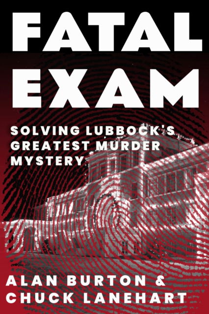 Cover for Alan Burton · Fatal Exam: Solving Lubbock's Greatest Murder Mystery (Paperback Book) (2023)