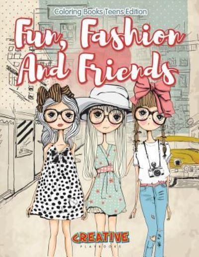 Fun, Fashion and Friends - Coloring Books Teens Edition - Creative Playbooks - Książki - CREATIVE PLAYBOOKS - 9781683230878 - 7 lutego 2016