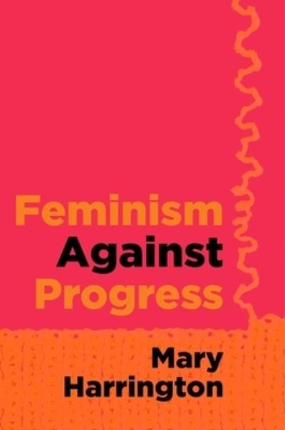 Cover for Mary Harrington · Feminism Against Progress (Hardcover Book) (2023)
