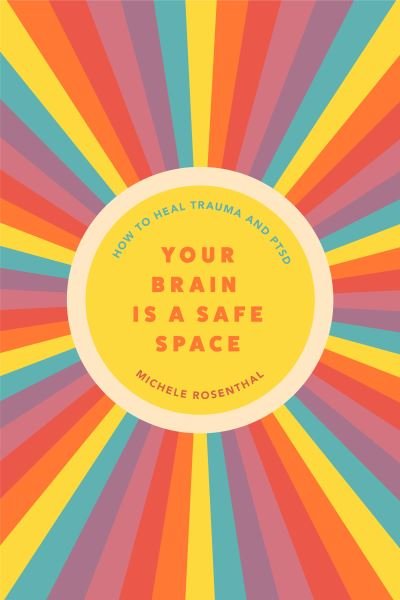 Cover for Michele Rosenthal · Your Brain Is a Safe Space: How to Heal Trauma and PTSD (Paperback Book) (2023)