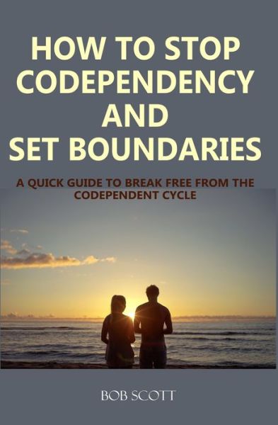 Cover for Bob Scott · How to Stop Codependency And Set Boundaries (Paperback Book) (2019)