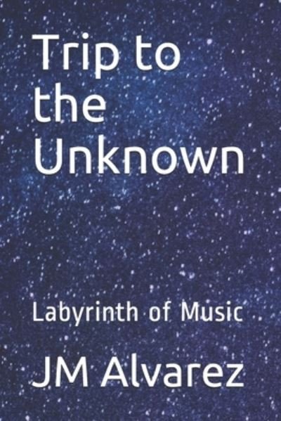 Cover for Jm Alvarez · Trip to the Unknown (Paperback Book) (2019)