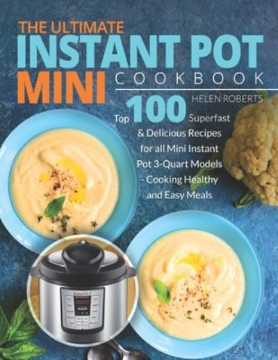 The Ultimate Instant Pot Mini Cookbook - Helen Roberts - Książki - Independently Published - 9781702481878 - 25 października 2019