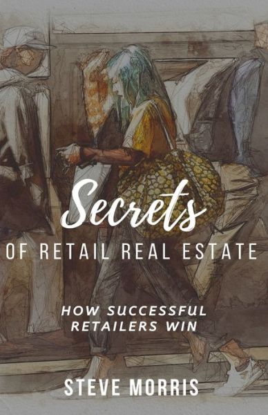 Cover for Steve Morris · Secrets of Retail Real Estate (Pocketbok) (2019)