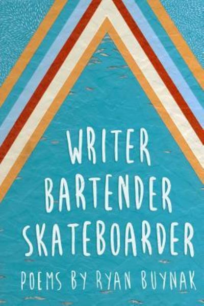 Cover for Ryan Buynak · Writer, Bartender, Skateboarder (Paperback Book) (2018)