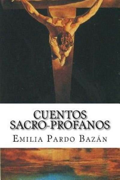 Cuentos Sacroprofanos - Emilia Pardo Bazan - Books - Createspace Independent Publishing Platf - 9781726481878 - September 2, 2018