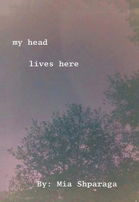 Cover for Mia Shparaga · My Head Lives Here (Hardcover Book) (2019)