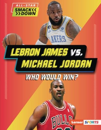 LeBron James vs. Michael Jordan - Keith Elliot Greenberg - Boeken - Lerner Publishing Group - 9781728490878 - 1 augustus 2023