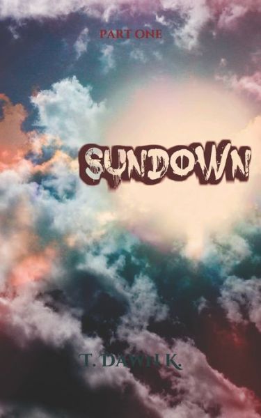 Cover for T Dawn K · SunDown: Part One - Apocalypse Chronicles (Paperback Bog) (2019)