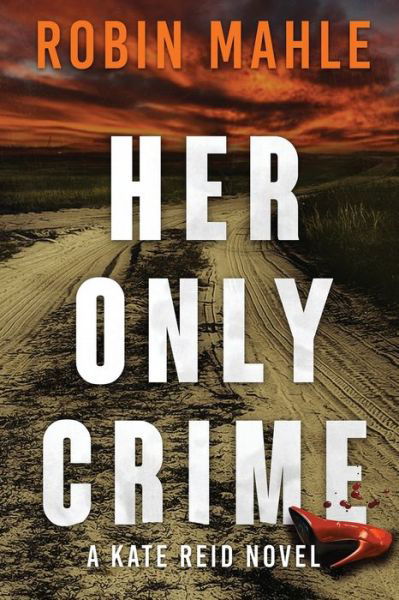 Cover for Robin Mahle · Her Only Crime - Kate Reid Thrillers (Taschenbuch) (2022)