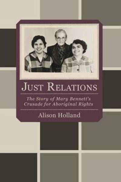 Cover for Alison Holland · Just Relations: The Story of Mary Bennett's Crusade for Aboriginal Rights (Paperback Book) (2015)