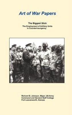 Cover for Combat Studies Institute Press · The Biggest Stick: the Employment of Artillery Units in Counterinsurgency (Art of War Papers Series) (Hardcover bog) (2012)
