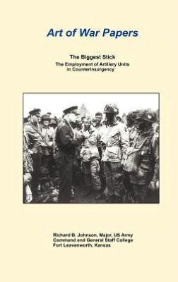 The Biggest Stick: the Employment of Artillery Units in Counterinsurgency (Art of War Papers Series) - Combat Studies Institute Press - Books - Military Bookshop - 9781780391878 - August 29, 2012