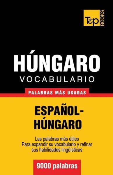 Cover for Andrey Taranov · Vocabulario Español-húngaro - 9000 Palabras Más Usadas (T&amp;p Books) (Spanish Edition) (Paperback Book) [Spanish edition] (2013)