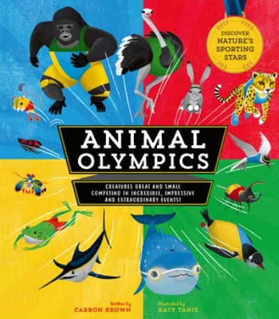 Cover for Carron Brown · Animal Olympics: Creatures Great and Small Competing in Incredible, Impressive, and Extraordinary Events! Discover Nature's Sporting Stars (Hardcover Book) (2020)