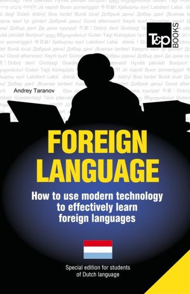 Foreign Language - How to Use Modern Technology to Effectively Learn Foreign Languages: Special Edition - Dutch - Andrey Taranov - Bøker - T&P Books - 9781783147878 - 15. juli 2013
