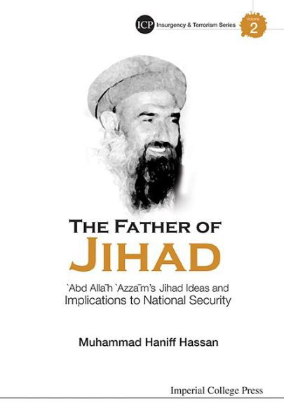Cover for Hassan, Muhammad Haniff (Ntu, S'pore) · Father Of Jihad, The: 'Abd Allah 'Azzam's Jihad Ideas And Implications To National Security - Insurgency And Terrorism Series (Hardcover Book) (2014)